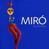 Voyage fantasmagorique,  Miró sculpteur  au Musée Maillol